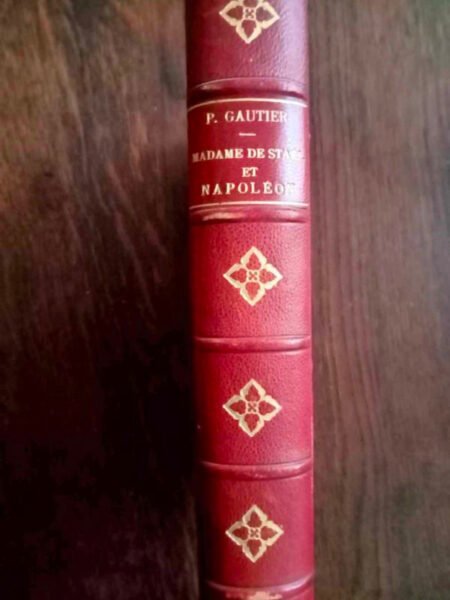 Madame de Stael et Napoleon Gautier, Paul Gautier, Edité par Paris: Plon-Nourrit, 1903 Deuxième édition